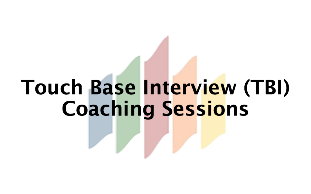 Benefits of Touch Base Interview (TBI) Coaching Sessions — Our New Mentoring Offering, Now Available!