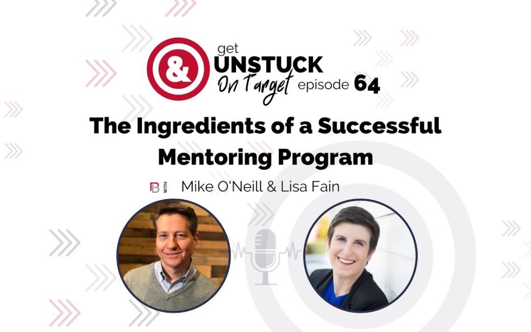 The Ingredients of a Successful Mentoring Program (Get Unstuck and On Target | December 2021)
